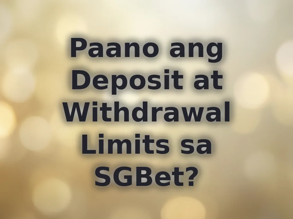 Deposit and Withdrawal Limits